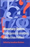 Monetary Orders: Ambiguous Economics, Ubiquitous Politics (Cornell Studies in Political Economy) артикул 2142e.
