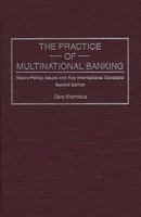 The Practice of Multinational Banking : Macro-Policy Issues and Key International Concepts, Second Edition артикул 2172e.