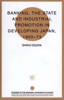 Banking, the State and Industrial Promotion in Developing Japan, 1900 to 73 (Studies in the Modern Japanese Economy) артикул 2177e.